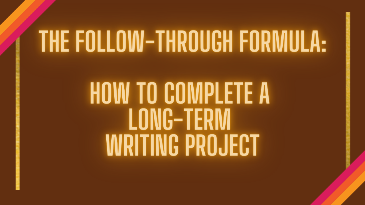 Follow-through_ How to complete a long-term writing project (1)